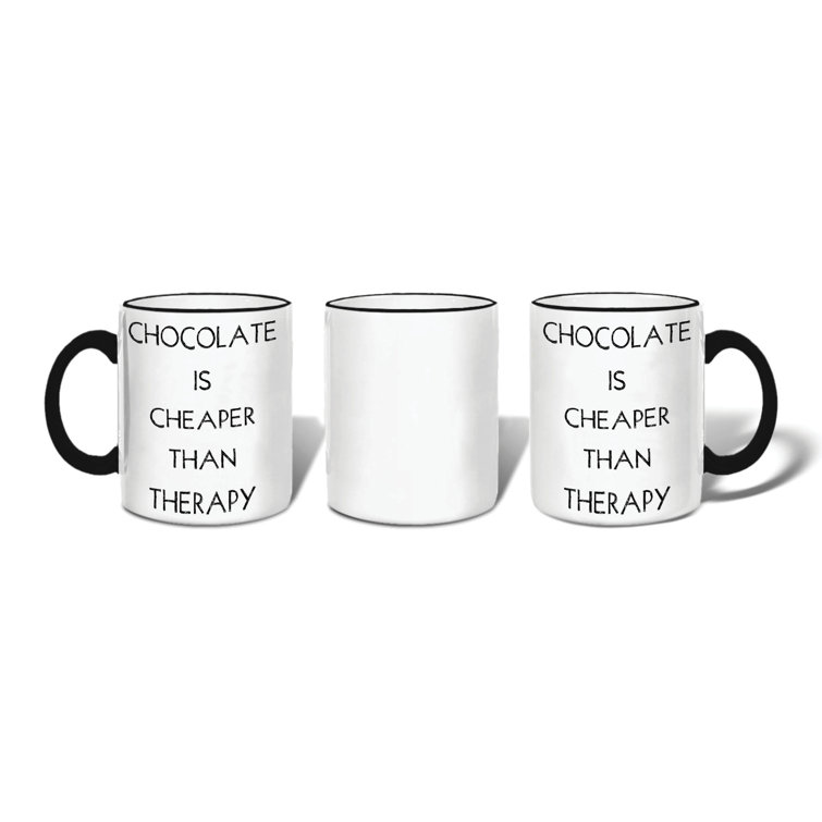Latitude Run® Thoa Chocolate is Cheaper Than Therapy Ceramic Mug Wayfair